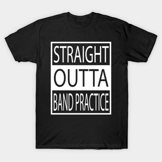 Straight Outta Band Practice T-Shirt by geekspeaker